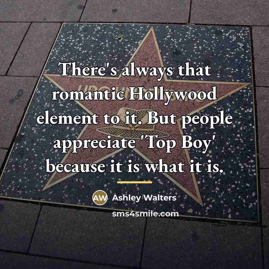 “There's always that romantic Hollywood element to it. But people…” quote by Ashley Walters
