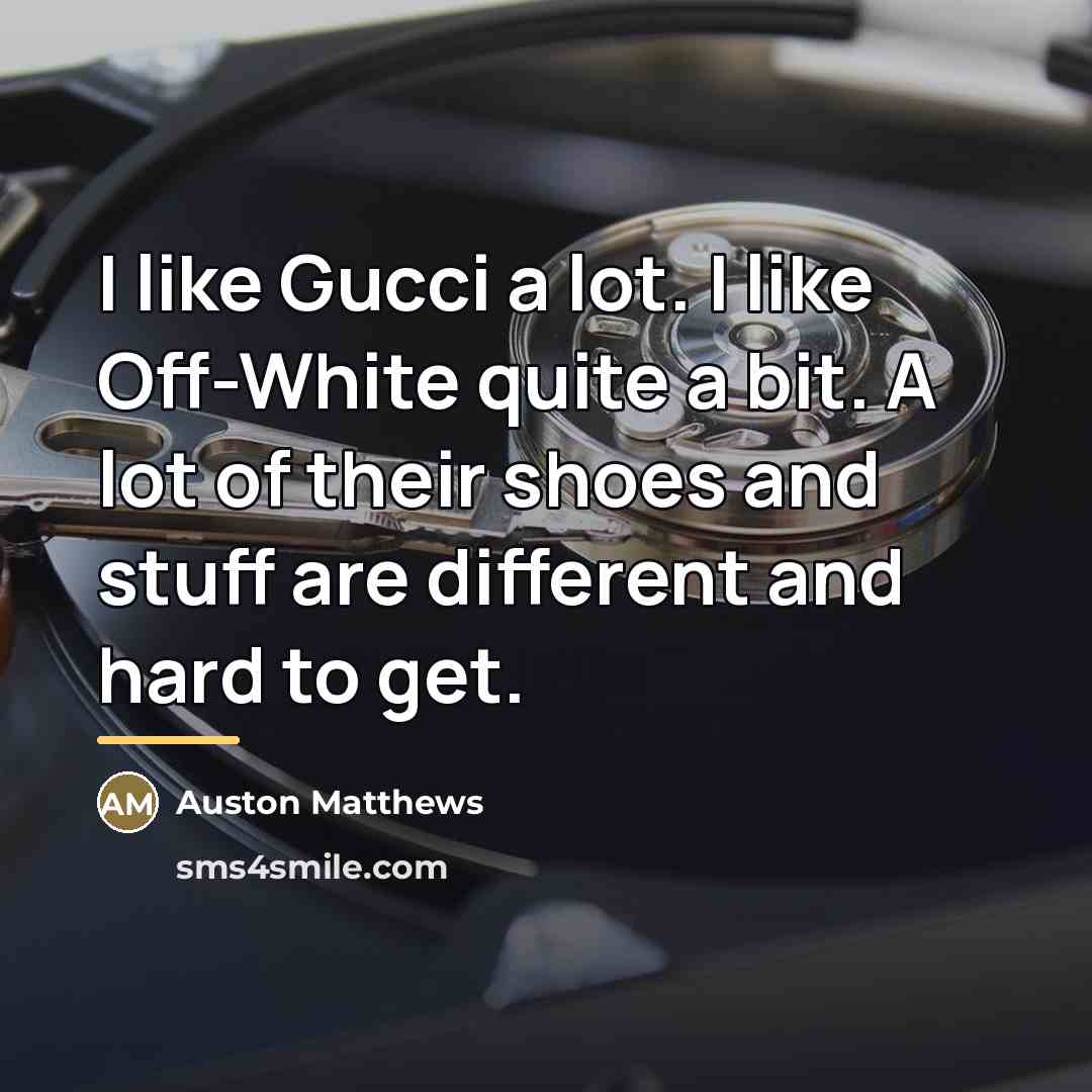 “I like Gucci a lot. I like Off-White quite a…” quote by Auston Matthews