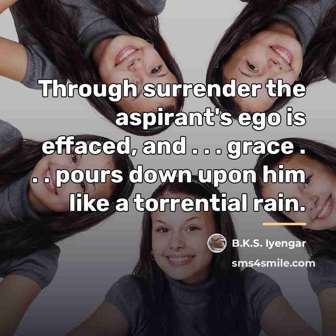“Through surrender the aspirant's ego is effaced, and . .…” quote by B.K.S. Iyengar