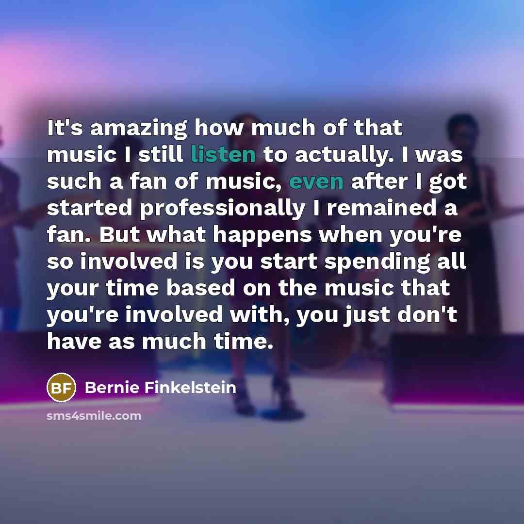 “It's amazing how much of that music I still listen…” quote by Bernie Finkelstein