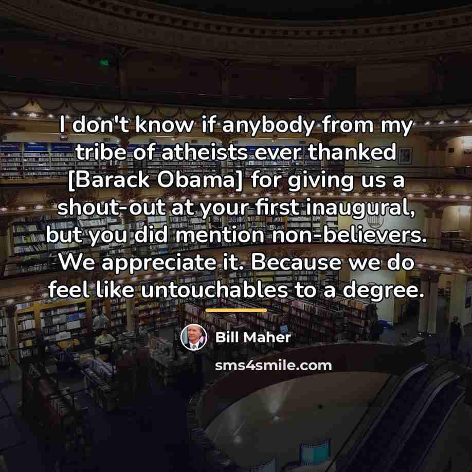“I don't know if anybody from my tribe of atheists…” quote by Bill Maher