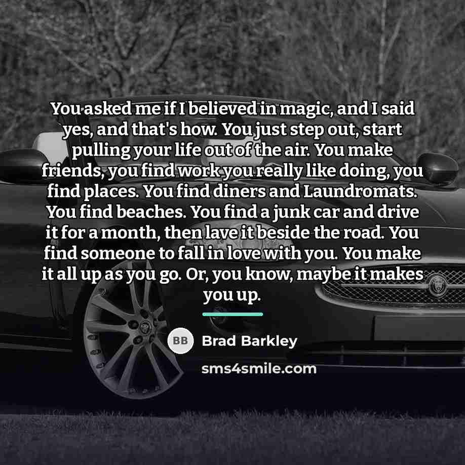 “You asked me if I believed in magic, and I…” quote by Brad Barkley