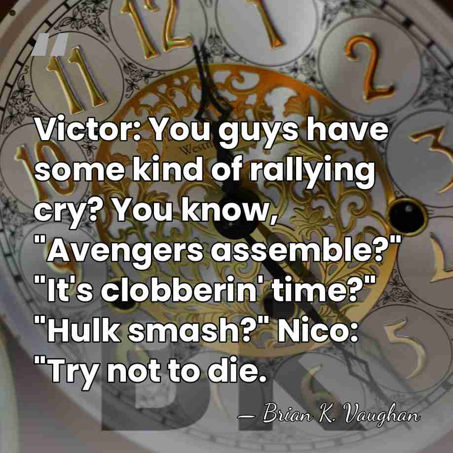 Victor: You guys have some kind of rallying cry? You know, "Avengers&hellip; - Brian K. Vaughan