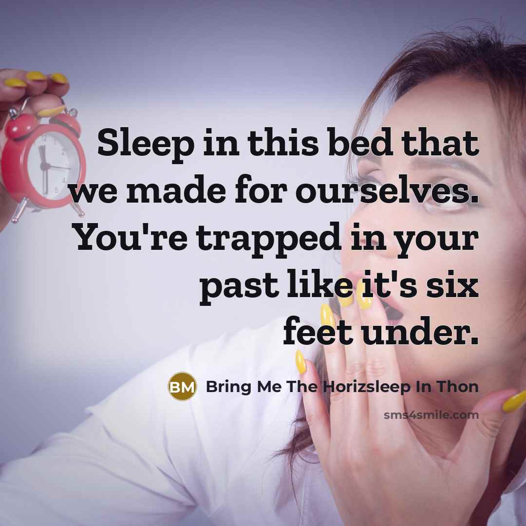 “Sleep in this bed that we made for ourselves. You're…” quote by Bring Me The Horizsleep In Thon