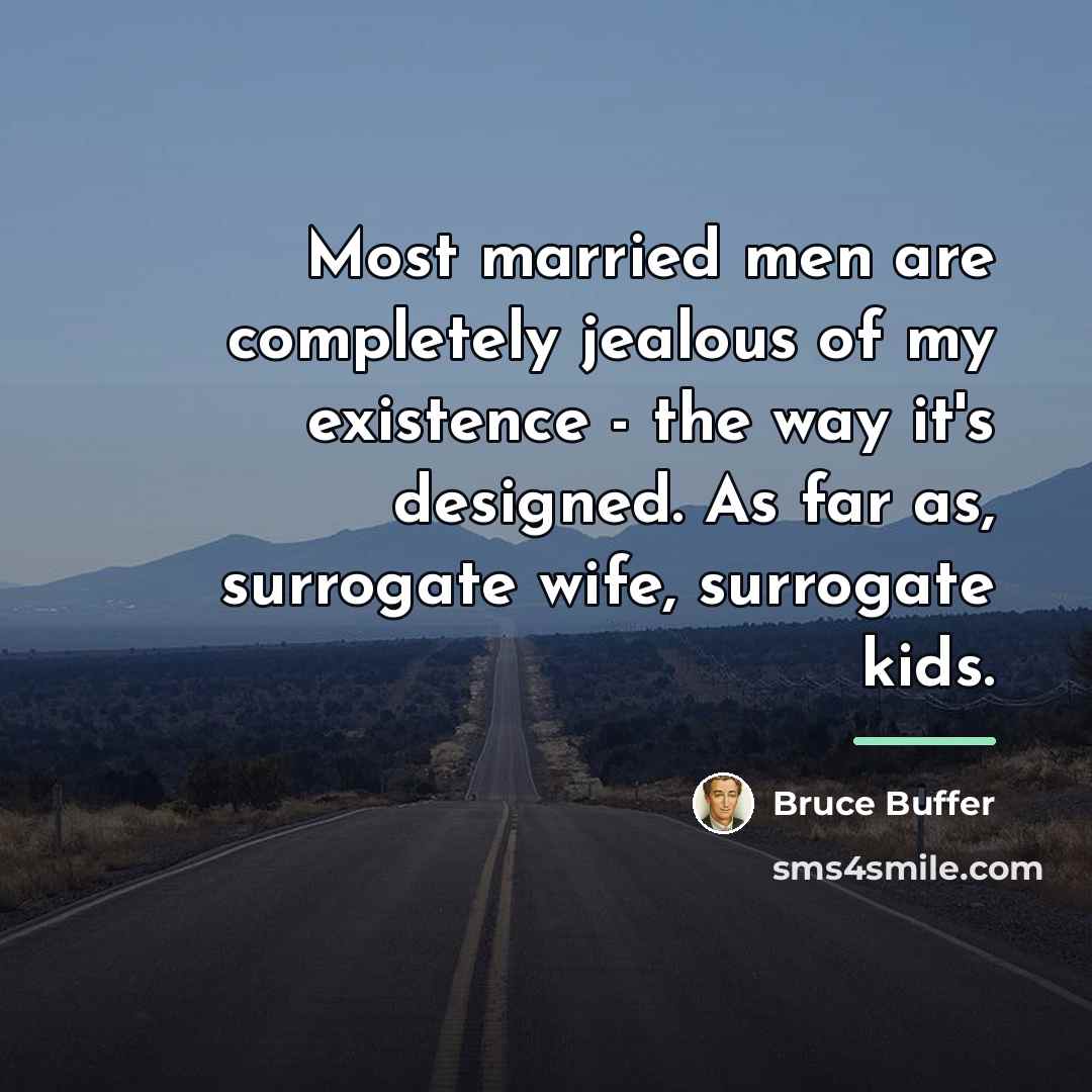 “Most married men are completely jealous of my existence -…” quote by Bruce Buffer