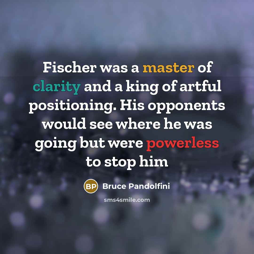 “Fischer was a master of clarity and a king of…” quote by Bruce Pandolfini