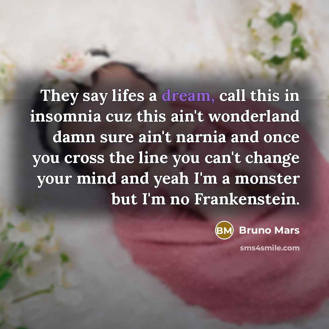 “They say lifes a dream, call this in insomnia cuz…” quote by Bruno Mars