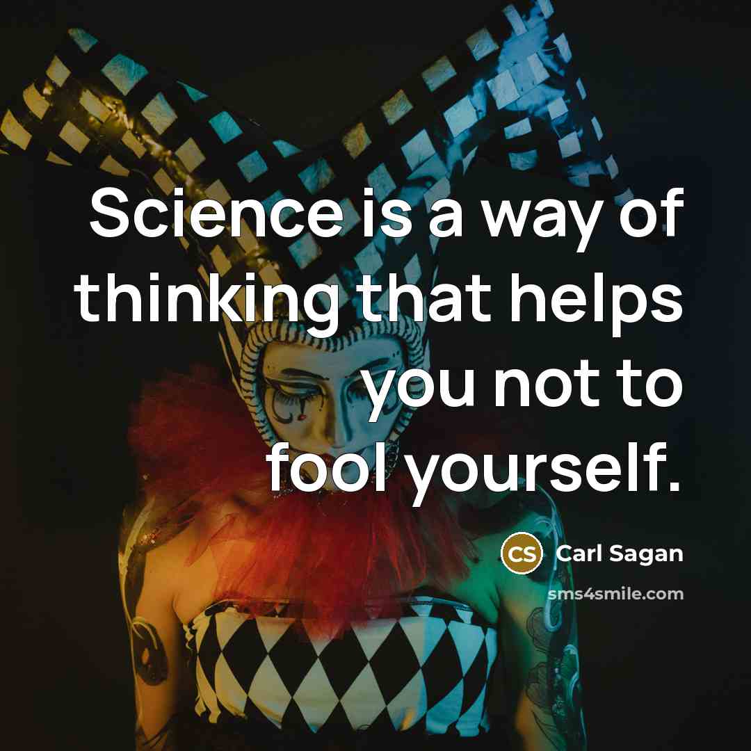 “Science is a way of thinking that helps you not…” quote by Carl Sagan