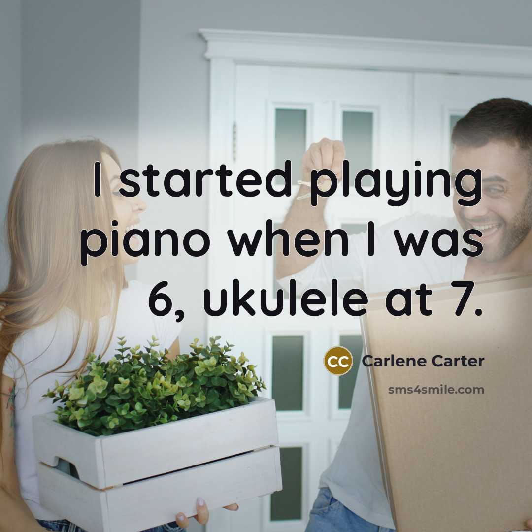 “I started playing piano when I was 6, ukulele at…” quote by Carlene Carter