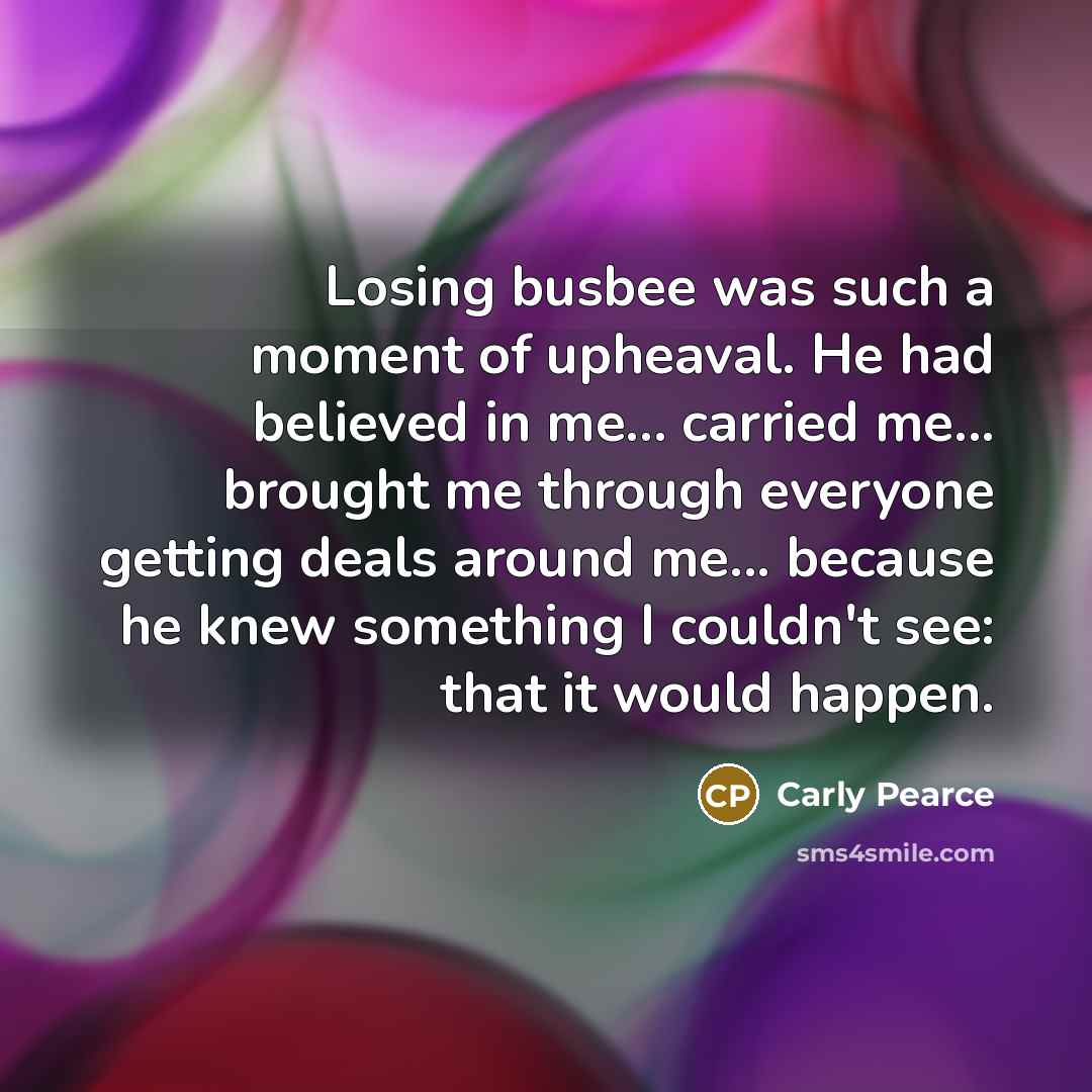 “Losing busbee was such a moment of upheaval. He had…” quote by Carly Pearce