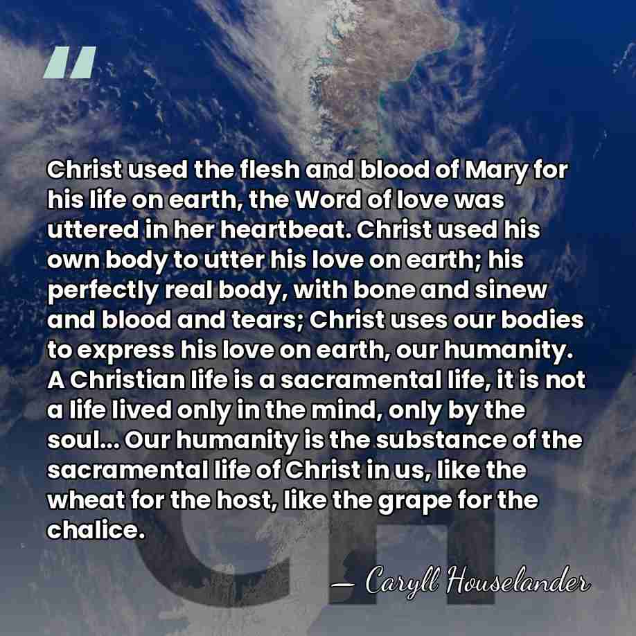 Christ used the flesh and blood of Mary for his life on&hellip; - Caryll Houselander