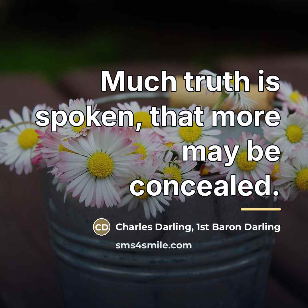 “Much truth is spoken, that more may be concealed.…” quote by Charles Darling, 1st Baron Darling