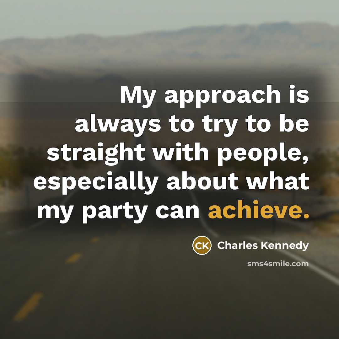 “My approach is always to try to be straight with…” quote by Charles Kennedy