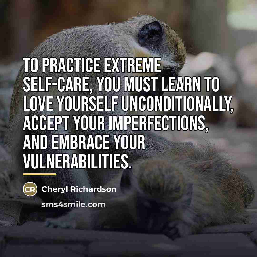 “To practice Extreme Self-Care, you must learn to love yourself…” quote by Cheryl Richardson