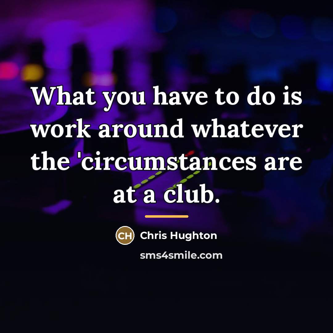 “What you have to do is work around whatever the…” quote by Chris Hughton