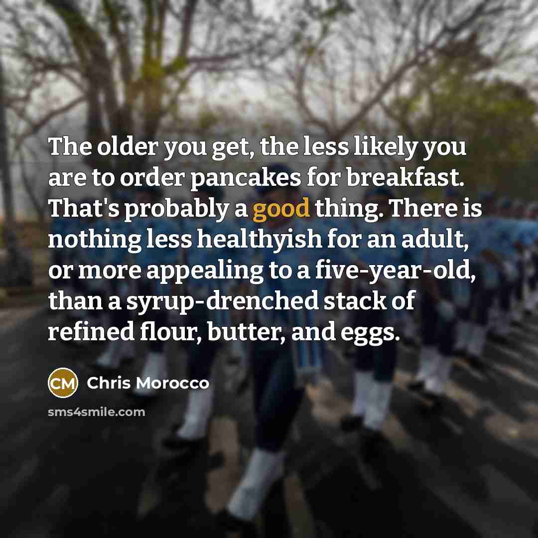 “The older you get, the less likely you are to…” quote by Chris Morocco