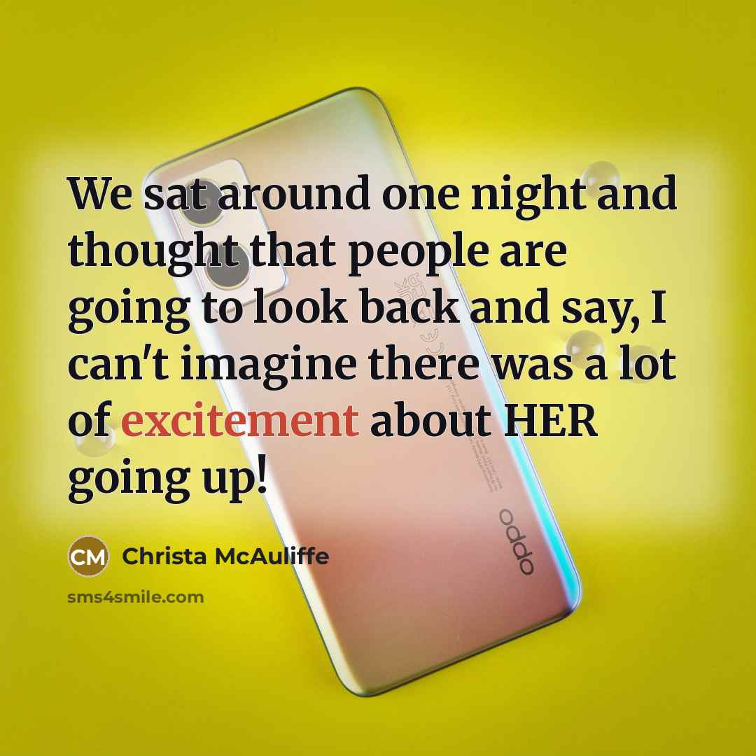 “We sat around one night and thought that people are…” quote by Christa McAuliffe