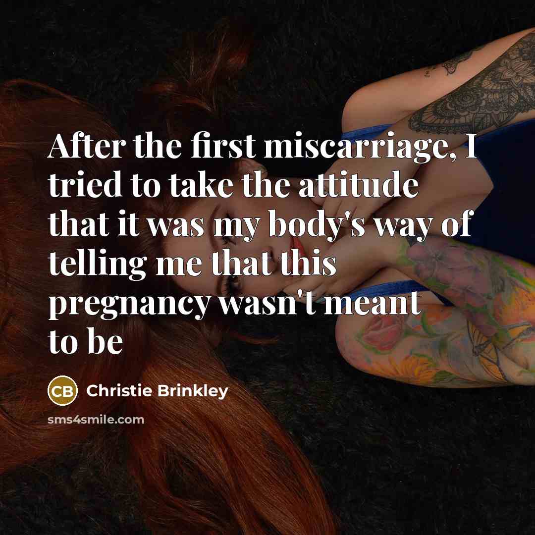 “After the first miscarriage, I tried to take the attitude…” quote by Christie Brinkley