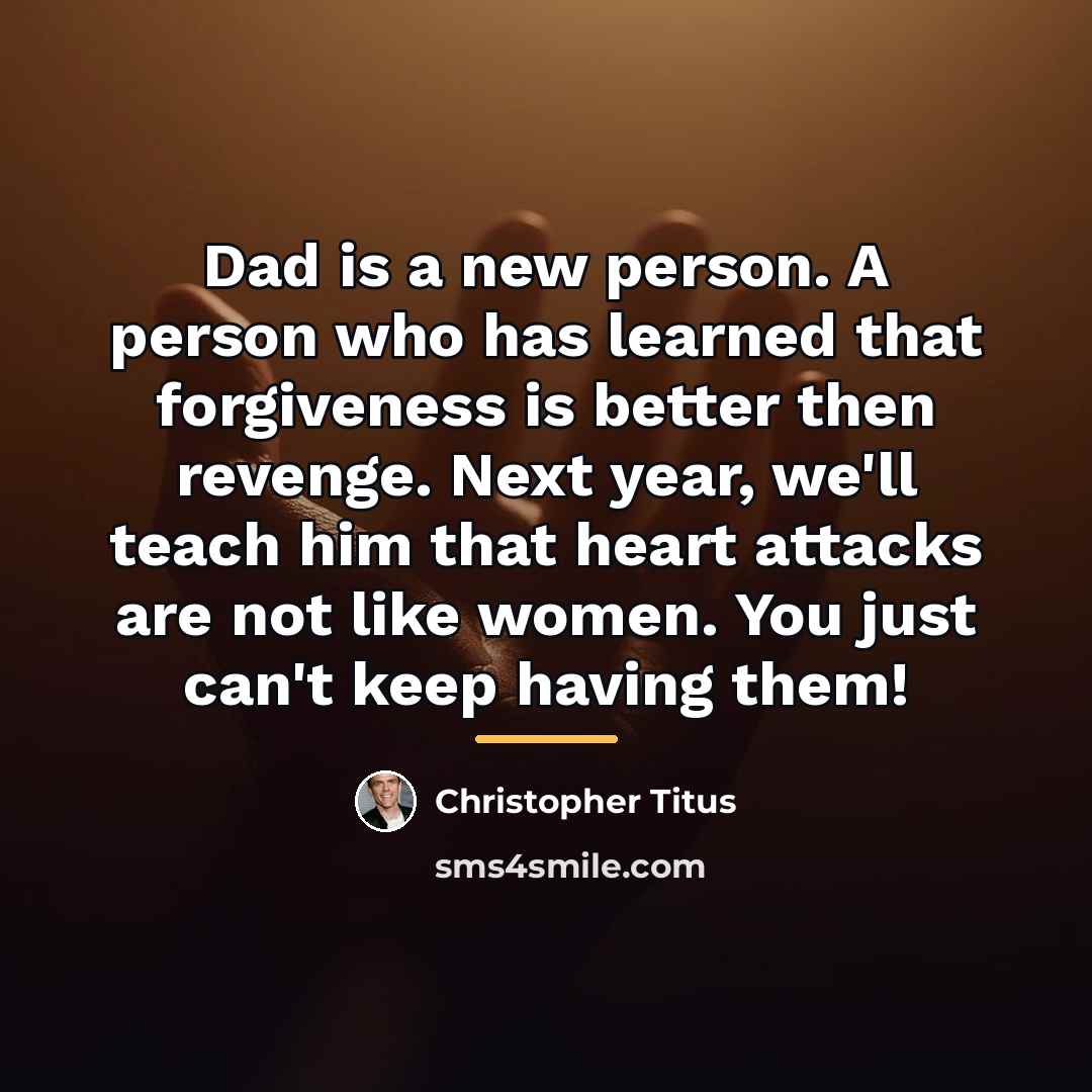 “Dad is a new person. A person who has learned…” quote by Christopher Titus