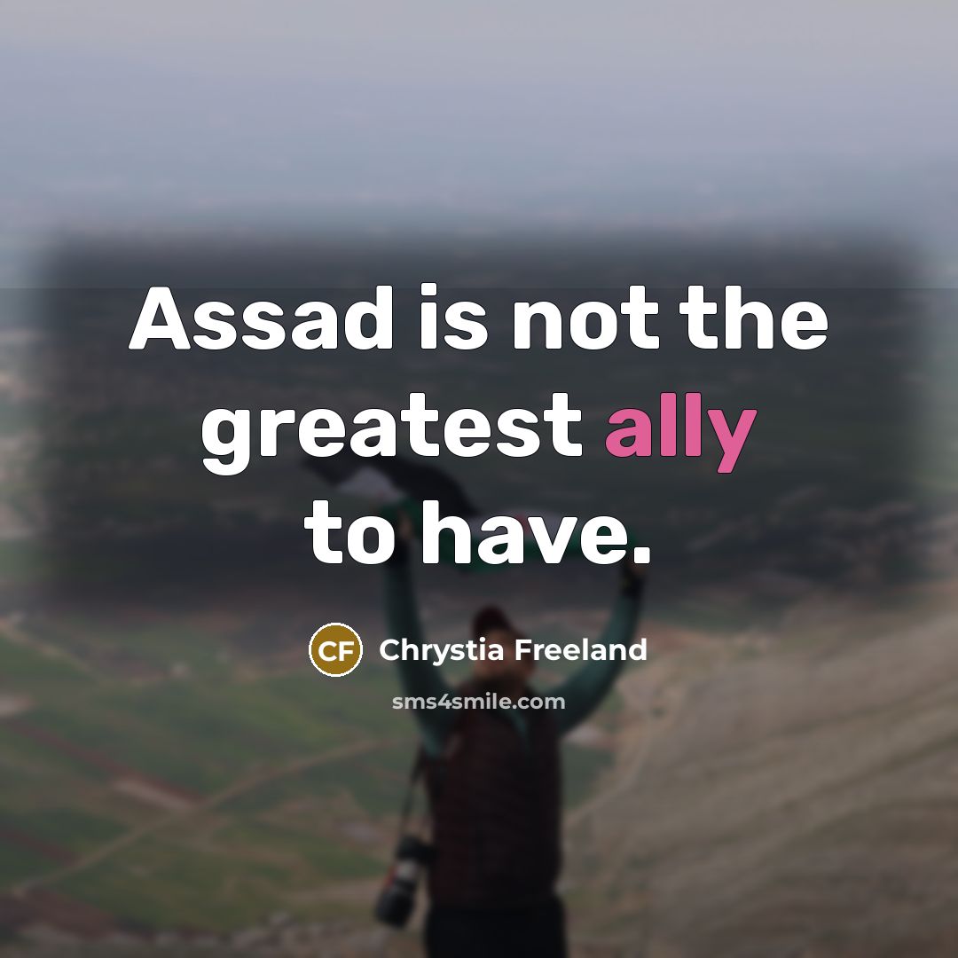 “Assad is not the greatest ally to have.…” quote by Chrystia Freeland