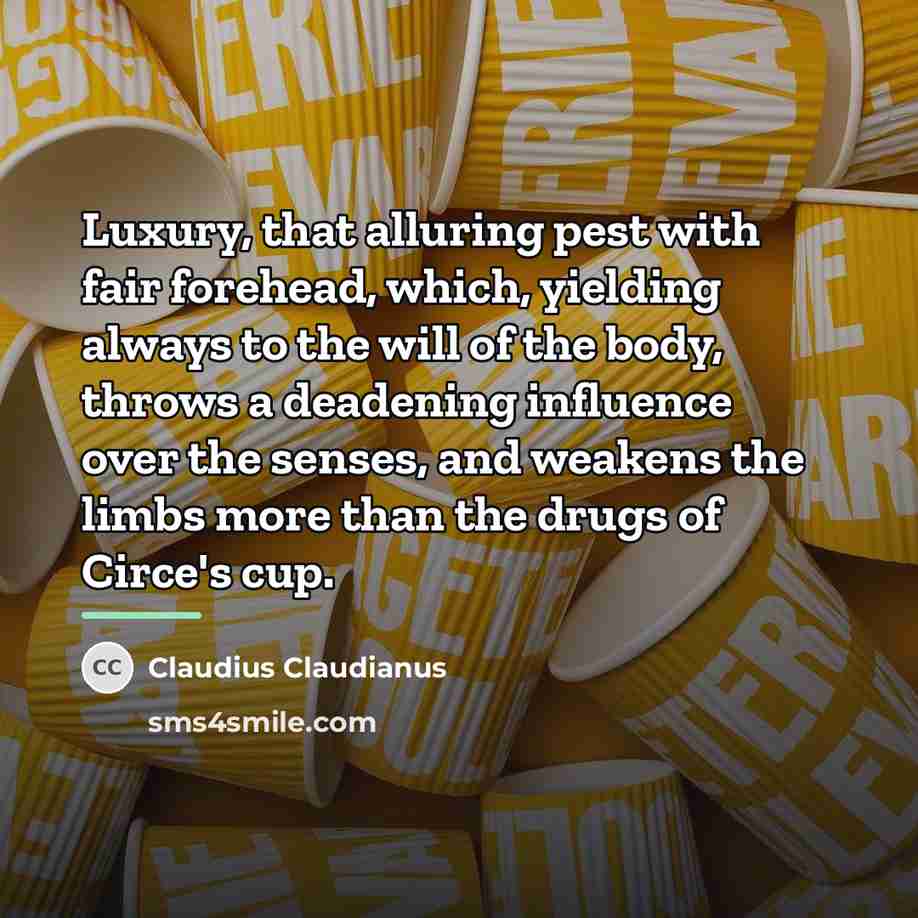 “Luxury, that alluring pest with fair forehead, which, yielding always…” quote by Claudius Claudianus