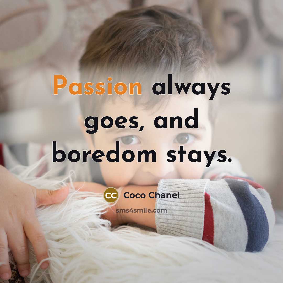 “Passion always goes, and boredom stays.…” quote by Coco Chanel