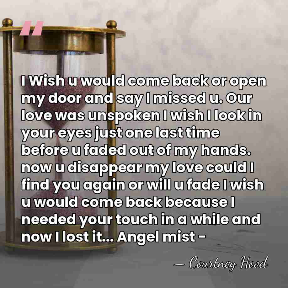 I Wish u would come back or open my door and say&hellip; - Courtney Hood