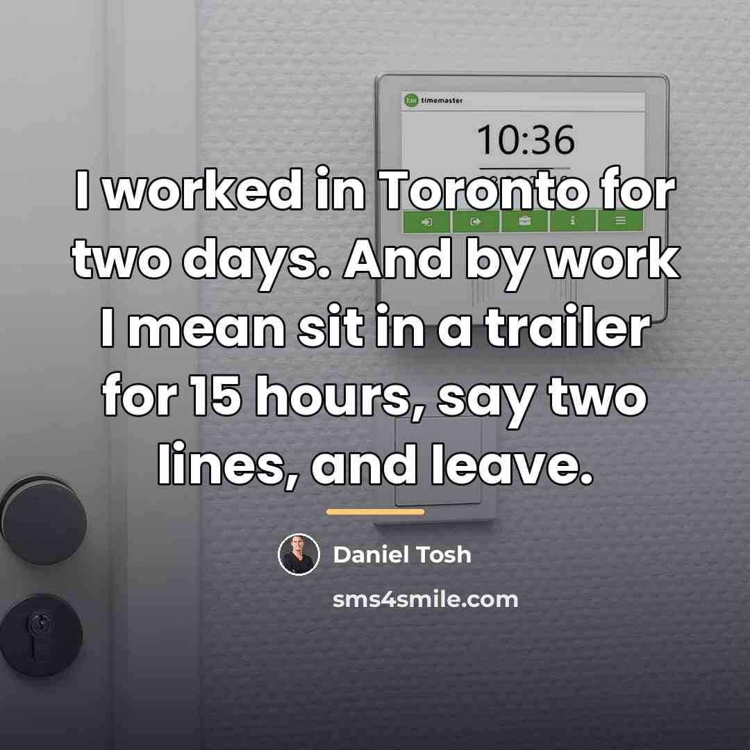 “I worked in Toronto for two days. And by work…” quote by Daniel Tosh