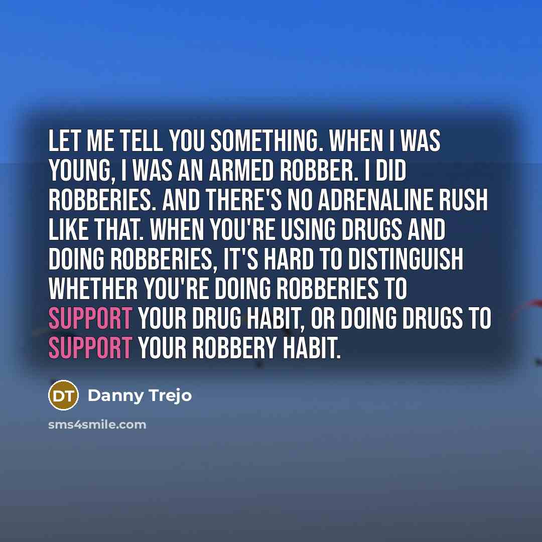 “Let me tell you something. When I was young, I…” quote by Danny Trejo