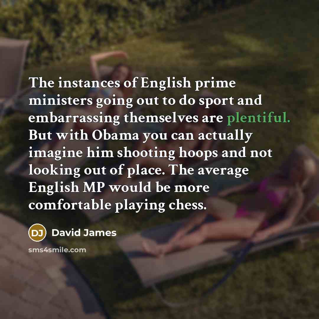 “The instances of English prime ministers going out to do…” quote by David James