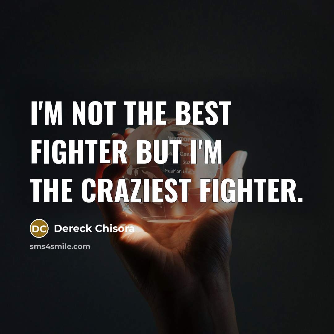 “I'm not the best fighter but I'm the craziest fighter.…” quote by Dereck Chisora