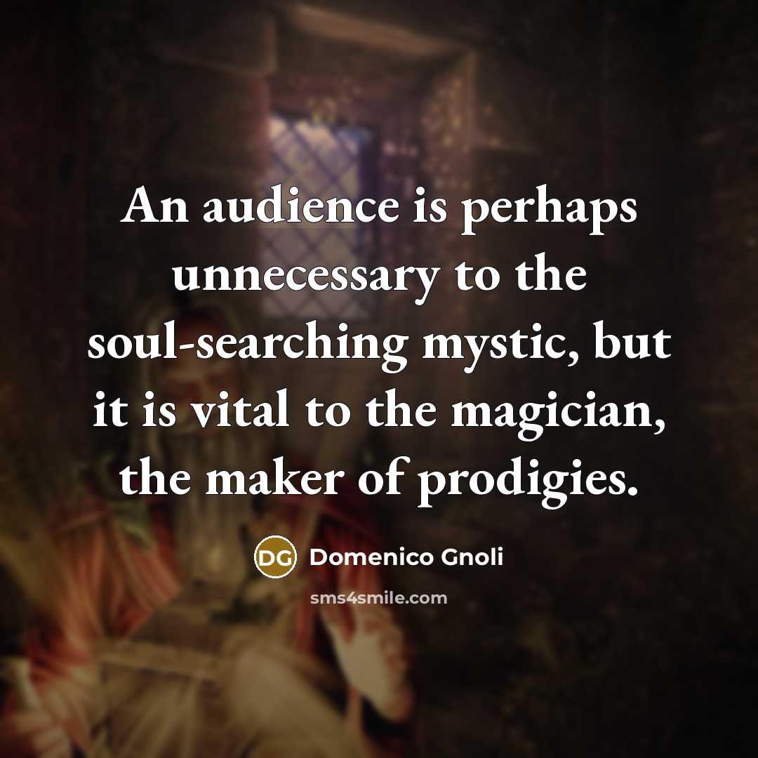“An audience is perhaps unnecessary to the soul-searching mystic, but…” quote by Domenico Gnoli