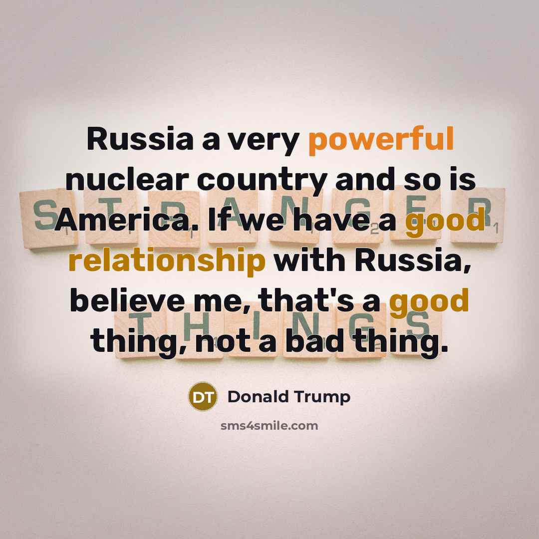 “Russia a very powerful nuclear country and so is America.…” quote by Donald Trump