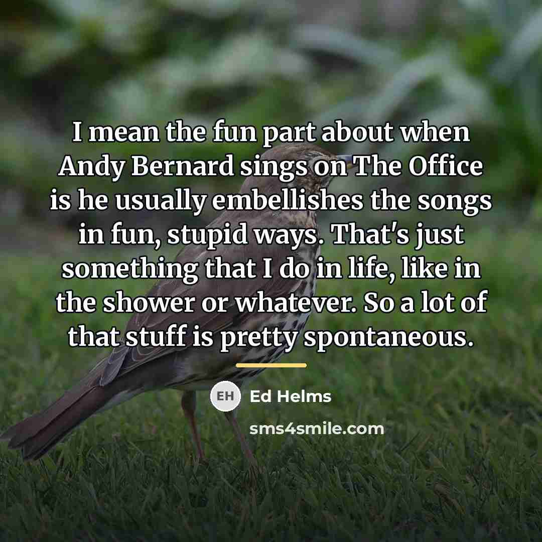 “I mean the fun part about when Andy Bernard sings…” quote by Ed Helms