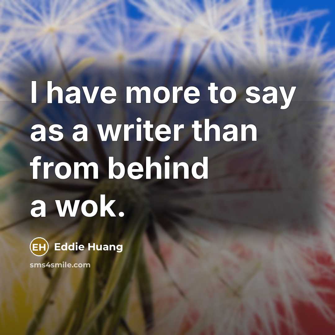 “I have more to say as a writer than from…” quote by Eddie Huang