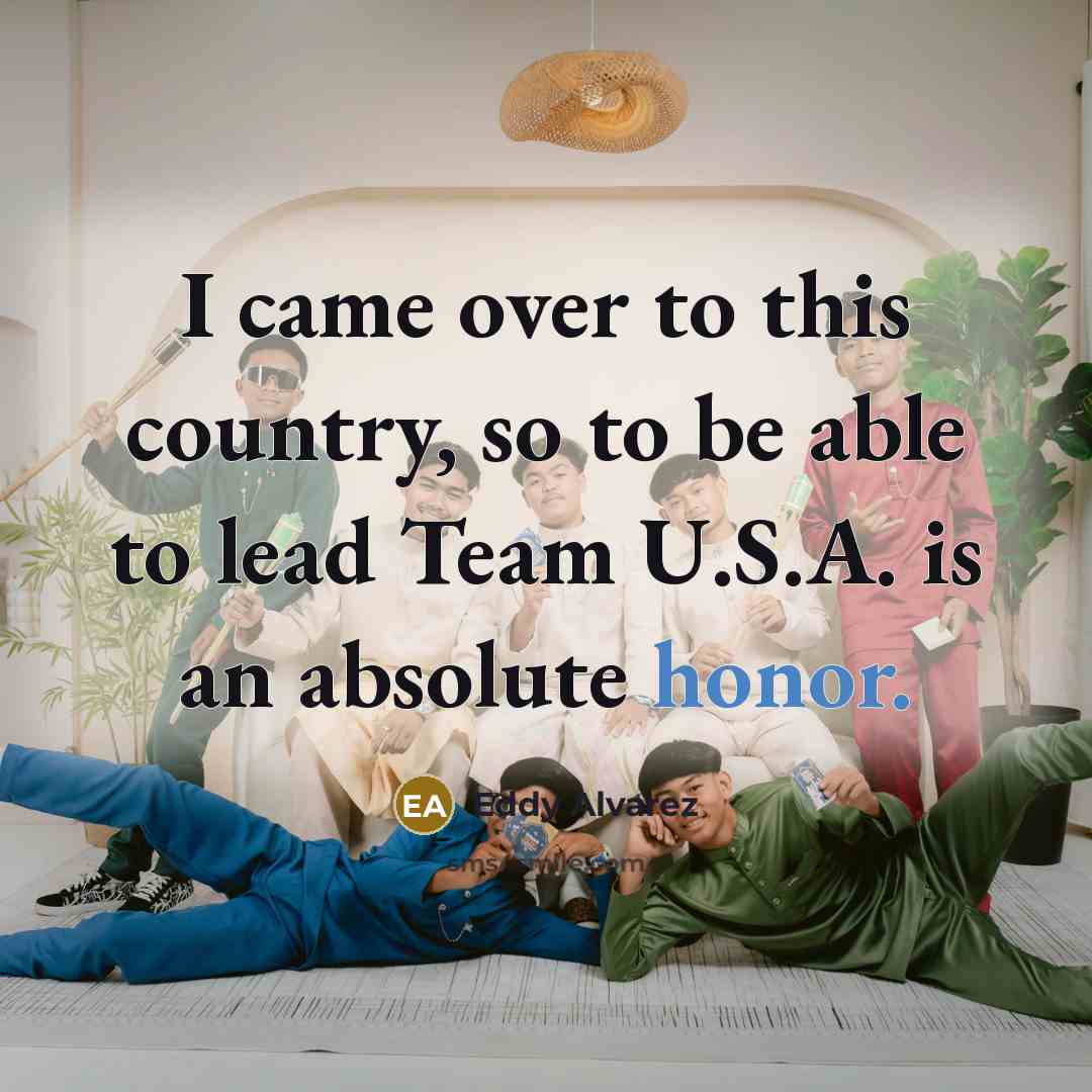 “I came over to this country, so to be able…” quote by Eddy Alvarez