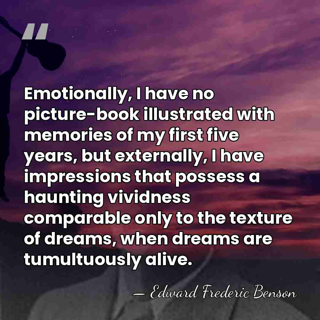 Emotionally, I have no picture-book illustrated with memories of my first five&hellip; - Edward Frederic Benson