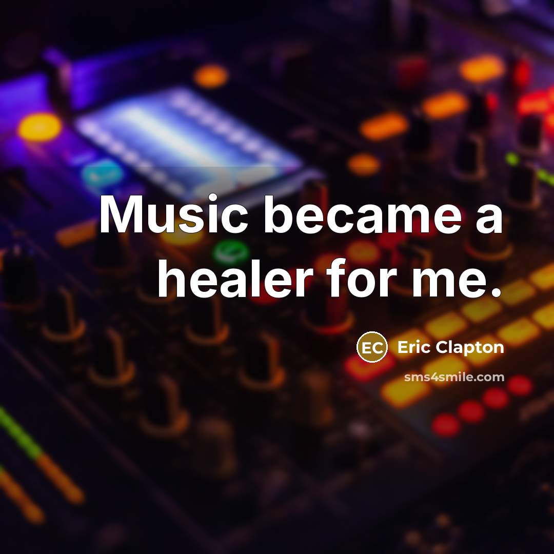 “Music became a healer for me.…” quote by Eric Clapton