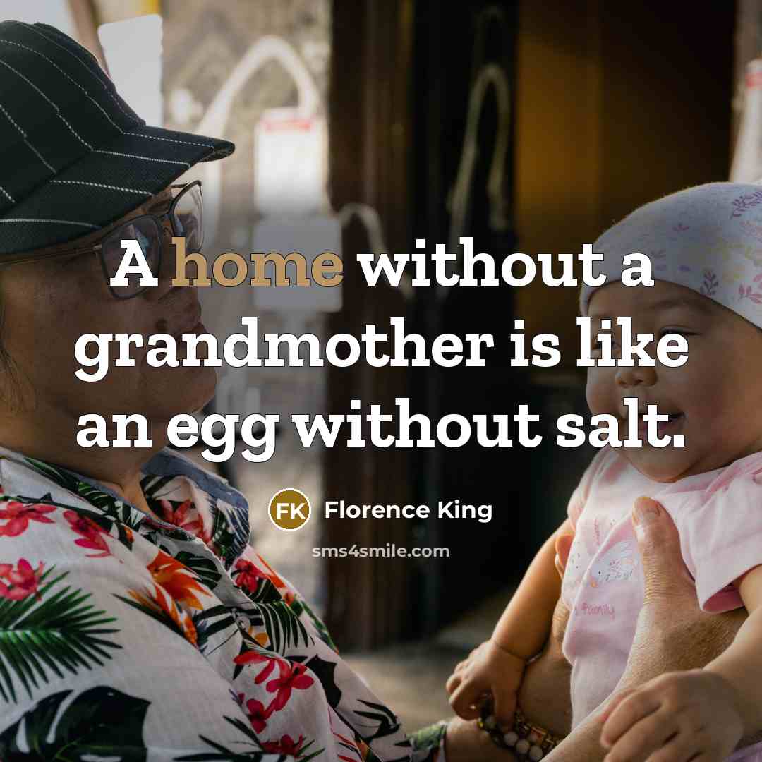 “A home without a grandmother is like an egg without…” quote by Florence King