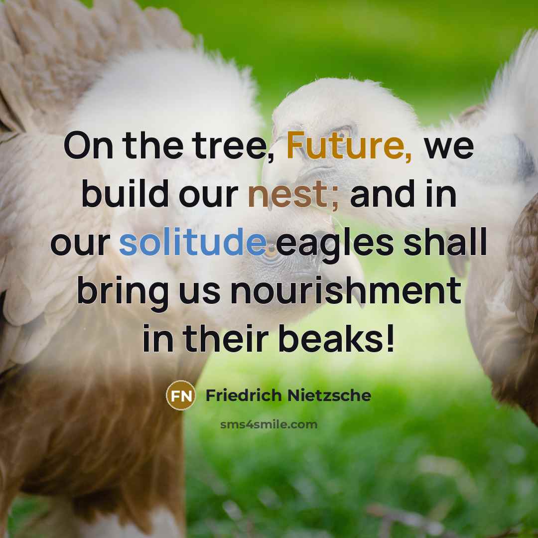 “On the tree, Future, we build our nest; and in…” quote by Friedrich Nietzsche