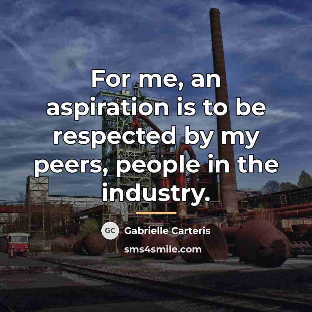 “For me, an aspiration is to be respected by my…” quote by Gabrielle Carteris