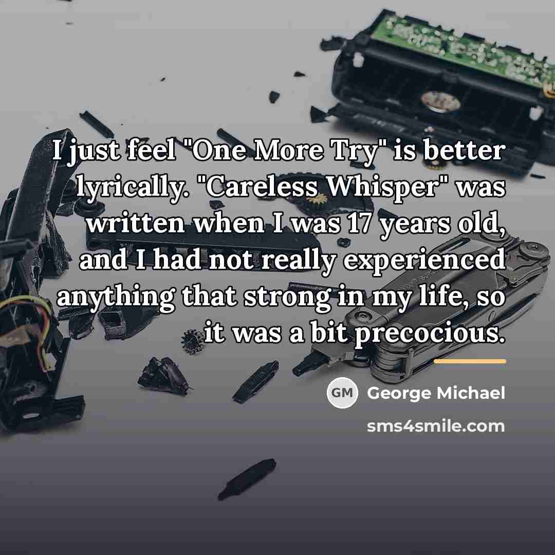 “I just feel "One More Try" is better lyrically. "Careless…” quote by George Michael