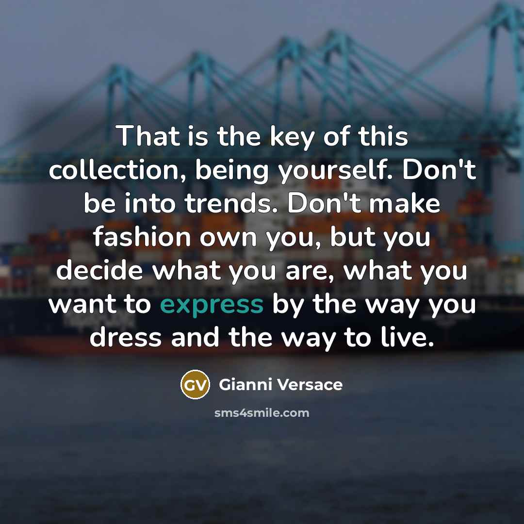 “That is the key of this collection, being yourself. Don't…” quote by Gianni Versace
