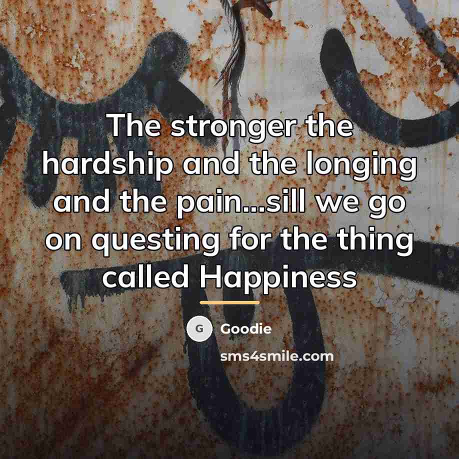 “The stronger the hardship and the longing and the pain...sill…” quote by Goodie