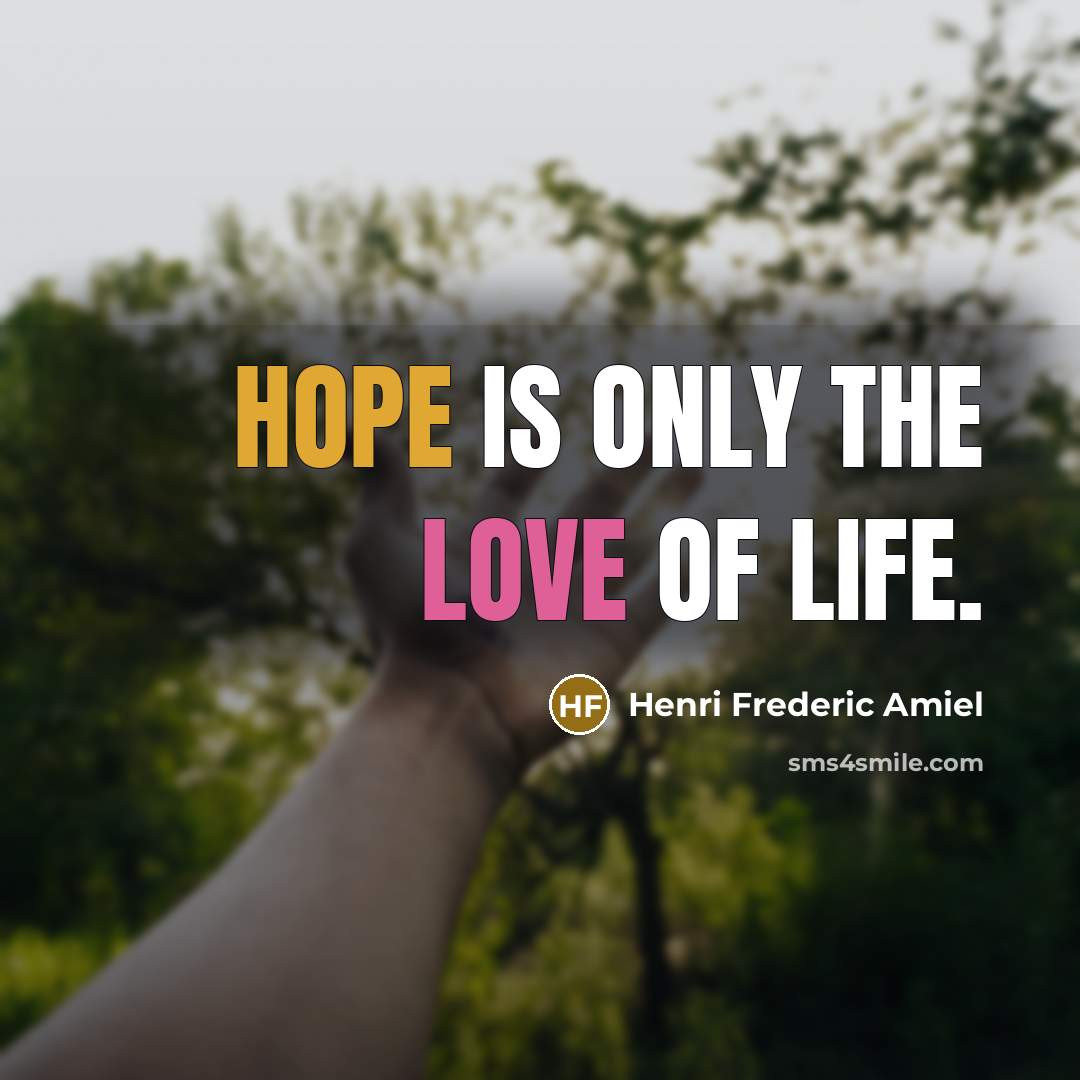 “Hope is only the love of life.…” quote by Henri Frederic Amiel
