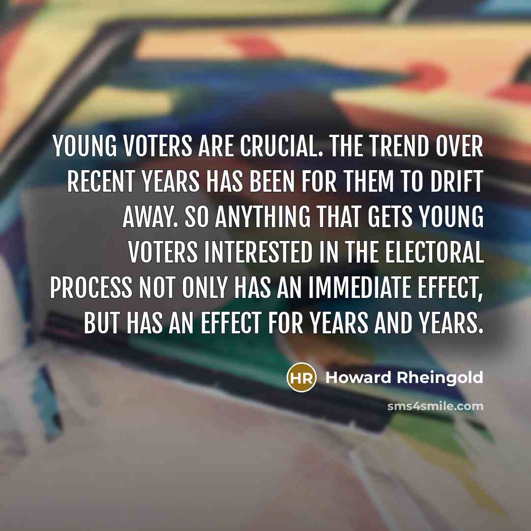 “Young voters are crucial. The trend over recent years has…” quote by Howard Rheingold