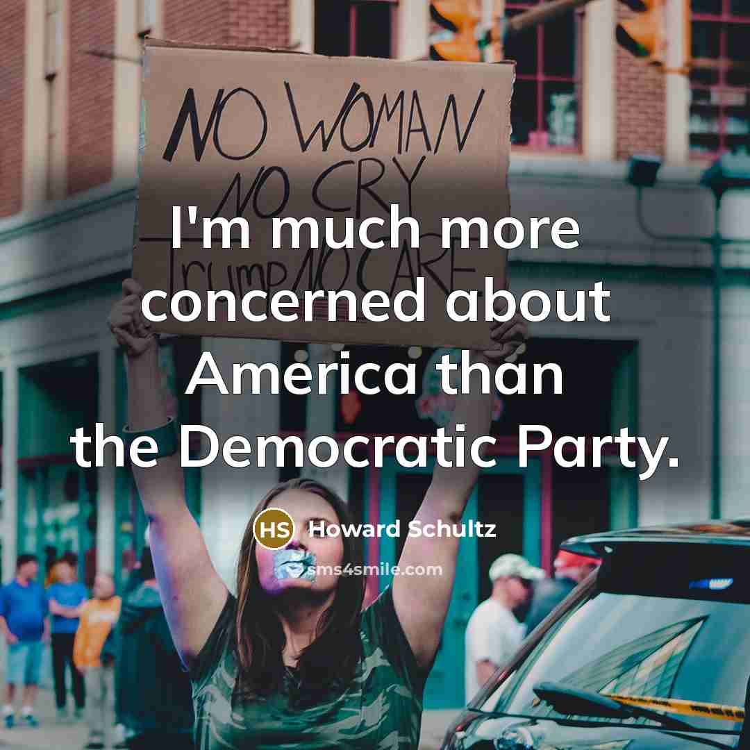 “I'm much more concerned about America than the Democratic Party.…” quote by Howard Schultz