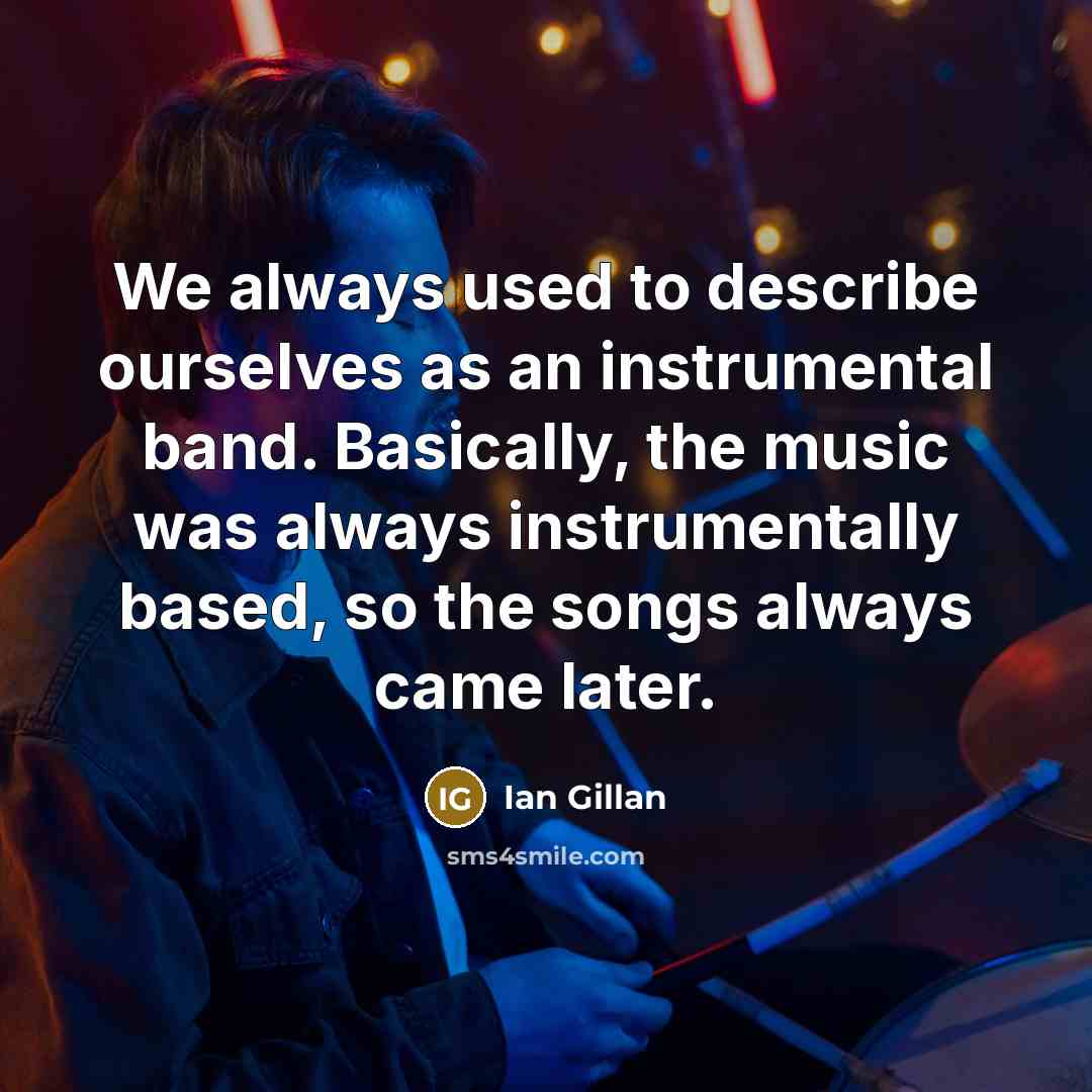 “We always used to describe ourselves as an instrumental band.…” quote by Ian Gillan