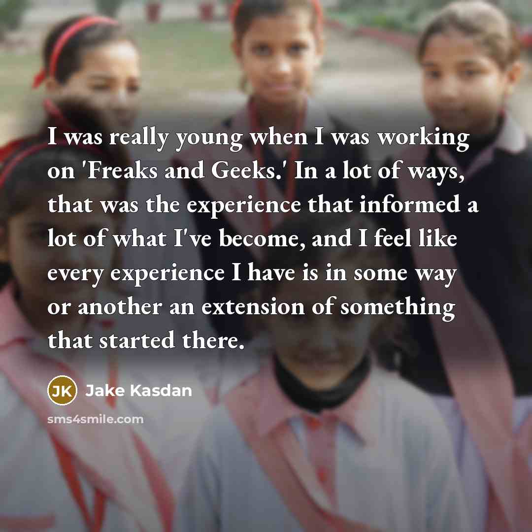 “I was really young when I was working on 'Freaks…” quote by Jake Kasdan