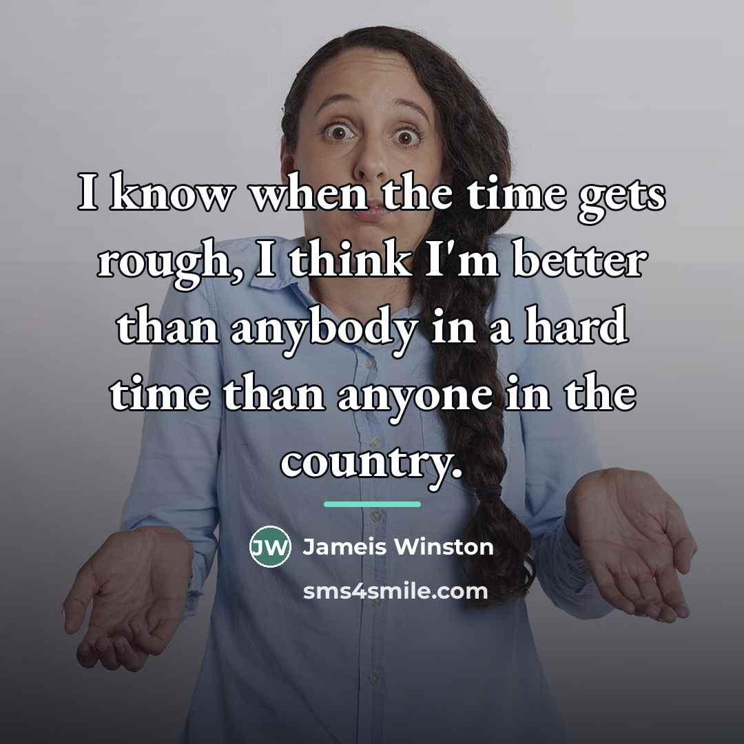 “I know when the time gets rough, I think I'm…” quote by Jameis Winston